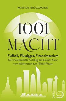 1001 Macht: Fußball, Flüssiggas, Finanzimperium: Der märchenhafte Aufstieg des Emirats Katar vom Wüstenstaat zum Global Player von Brüggmann, Mathias | Buch | Zustand sehr gut