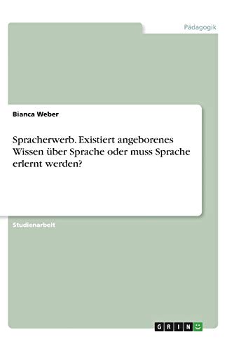 Spracherwerb. Existiert angeborenes Wissen über Sprache oder muss Sprache erlernt werden?