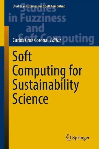 Soft Computing for Sustainability Science (Studies in Fuzziness and Soft Computing)