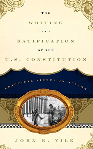 The Writing and Ratification of the U.S. Constitution: Practical Virtue in Action