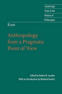 Kant: Anthropology from a Pragmatic Point of View (Cambridge Texts in the History of Philosophy)