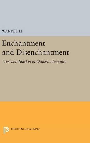 Enchantment and Disenchantment: Love and Illusion in Chinese Literature (Princeton Legacy Library, Band 248)