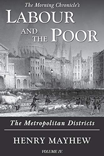 Labour and the Poor Volume IV: The Metropolitan Districts (The Morning Chronicle's Labour and the Poor, Band 4)