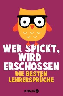 Wer spickt, wird erschossen: Die besten Lehrersprüche