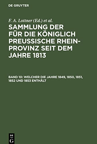 Welcher die Jahre 1849, 1850, 1851, 1852 und 1853 enthält: SKPRJ-B, Band 10 (Sammlung der für die Königlich Preussische Rhein-Provinz seit dem Jahre 1813)