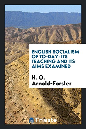 English socialism of to-day: its teaching and its aims examined