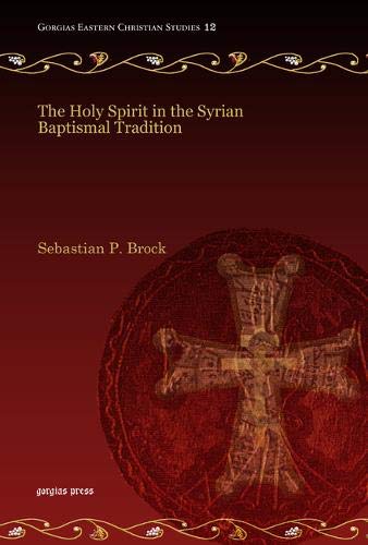 The Holy Spirit in the Syrian Baptismal Tradition (Gorgias Liturgical Studies)