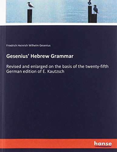 Gesenius' Hebrew Grammar: Revised and enlarged on the basis of the twenty-fifth German edition of E. Kautzsch