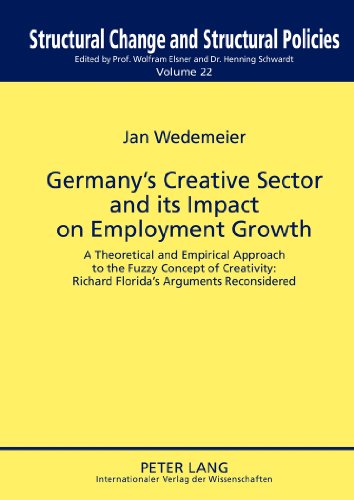 Germany's Creative Sector and its Impact on Employment Growth: A Theoretical and Empirical Approach to the Fuzzy Concept of Creativity: Richard ... Structural Change and Structural Policies.)