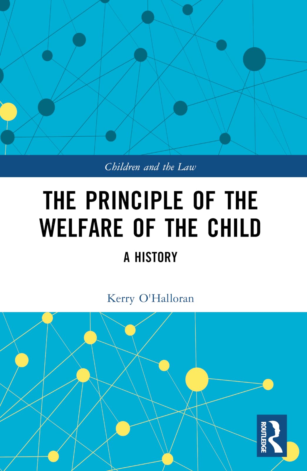 The Principle of the Welfare of the Child: A History (Children and the Law)