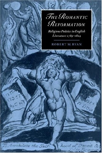 The Romantic Reformation: Religious Politics in English Literature, 1789–1824 (Cambridge Studies in Romanticism, Band 24)