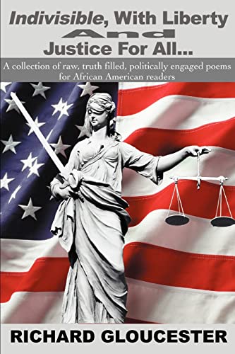 Indivisible, With Liberty And Justice For All...: A collection of raw, truth filled, politically engaged poems for African American readers