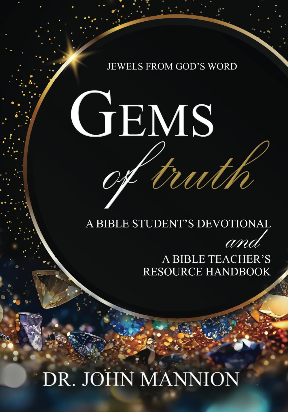 Gems of Truth: A Bible Student's Devotional and a Bible Teacher's Resource Handbook (Jewels from God's Word, Band 1)