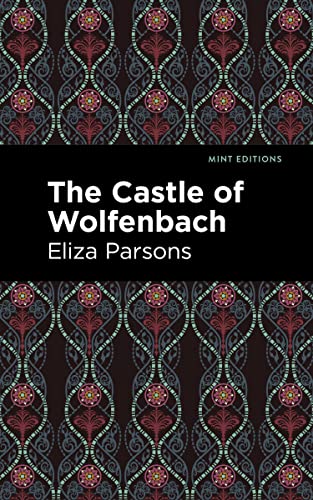 The Castle of Wolfenbach (Mint Editions―Horrific, Paranormal, Supernatural and Gothic Tales)