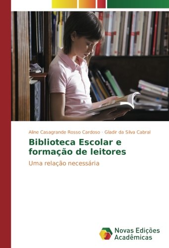 Biblioteca Escolar e formação de leitores: Uma relação necessária