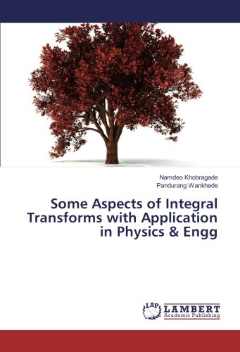 Some Aspects of Integral Transforms with Application in Physics & Engg