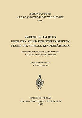Zweites Gutachten über den Stand der Schutzimpfung gegen die Spinale Kinderlähmung: Erstattet Vom Bundesgesundheitsamt Nach Dem Stand Vom 31. März ... aus dem Bundesgesundheitsamt, 3, Band 3)