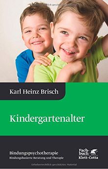 Kindergartenalter: Karl Heinz Brisch Bindungspsychotherapie - Bindungsbasierte Beratung und Therapie