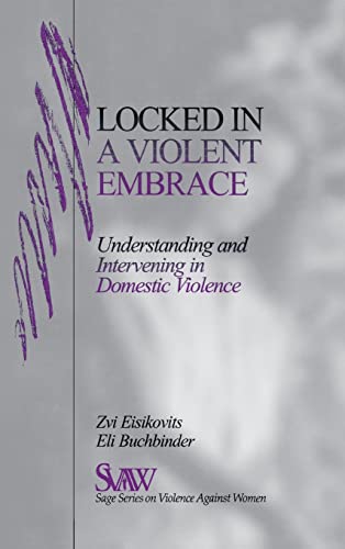 Locked in A Violent Embrace: Understanding and Intervening in Domestic Violence (Sage Series on Violence Against Women)