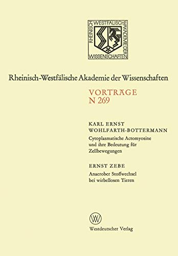 Cytoplasmatische Actomyosine und ihre Bedeutung für Zellbewegungen. Anaerober Stoffwechsel bei Wirbellosen Tieren: 249. Sitzung am 2. Februar 1977 in ... Akademie der Wissenschaften, 269, Band 269)