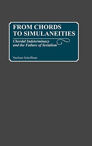 From Chords to Simultaneities: Chordal Indeterminancy and the Failure of Serialism (Contributions to the Study of Music & Dance)
