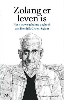 Zolang er leven is: het nieuwe geheime dagboek van Hendrik Groen, 85 jaar