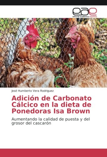 Adición de Carbonato Cálcico en la dieta de Ponedoras Isa Brown: Aumentando la calidad de puesta y del grosor del cascarón