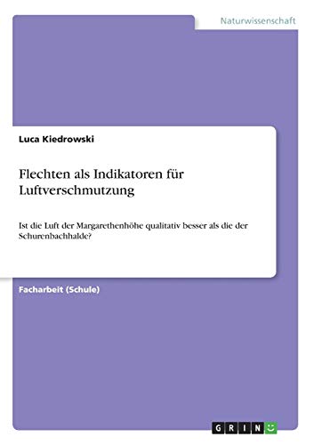 Flechten als Indikatoren für Luftverschmutzung: Ist die Luft der Margarethenhöhe qualitativ besser als die der Schurenbachhalde?
