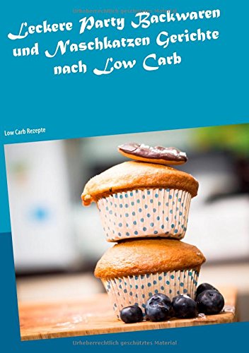 Leckere Party Backwaren und Naschkatzen Gerichte nach Low Carb: Low Carb Rezepte