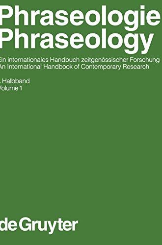 Phraseologie: Ein internationales Handbuch zeitgenössischer Forschung. An international Handbook of Contemporary Research (Handbücher zur Sprach- und ... Communication Science [HSK], 28/1, Band 1)