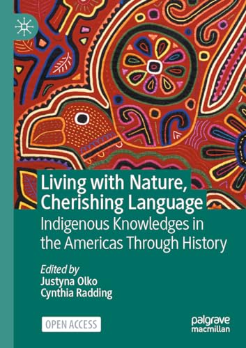 Living with Nature, Cherishing Language: Indigenous Knowledges in the Americas Through History