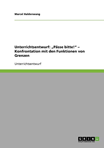 Unterrichtsentwurf: Pässe bitte! - Konfrontation mit den Funktionen von Grenzen