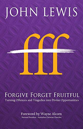 Forgive Forget Fruitful: Turning Offences and Tragedies into Divine Opportunities