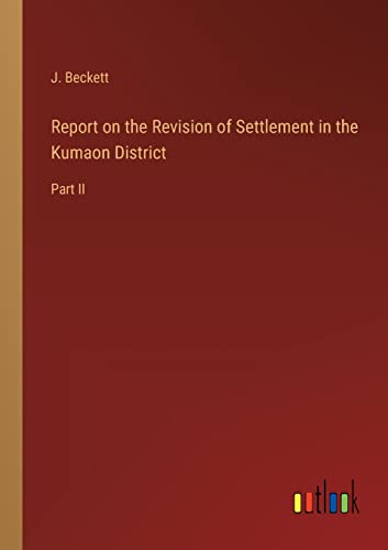 Report on the Revision of Settlement in the Kumaon District: Part II
