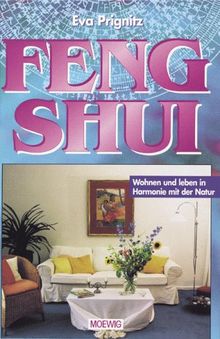 Feng Shui. Wohnen und leben in Harmonie mit der Natur