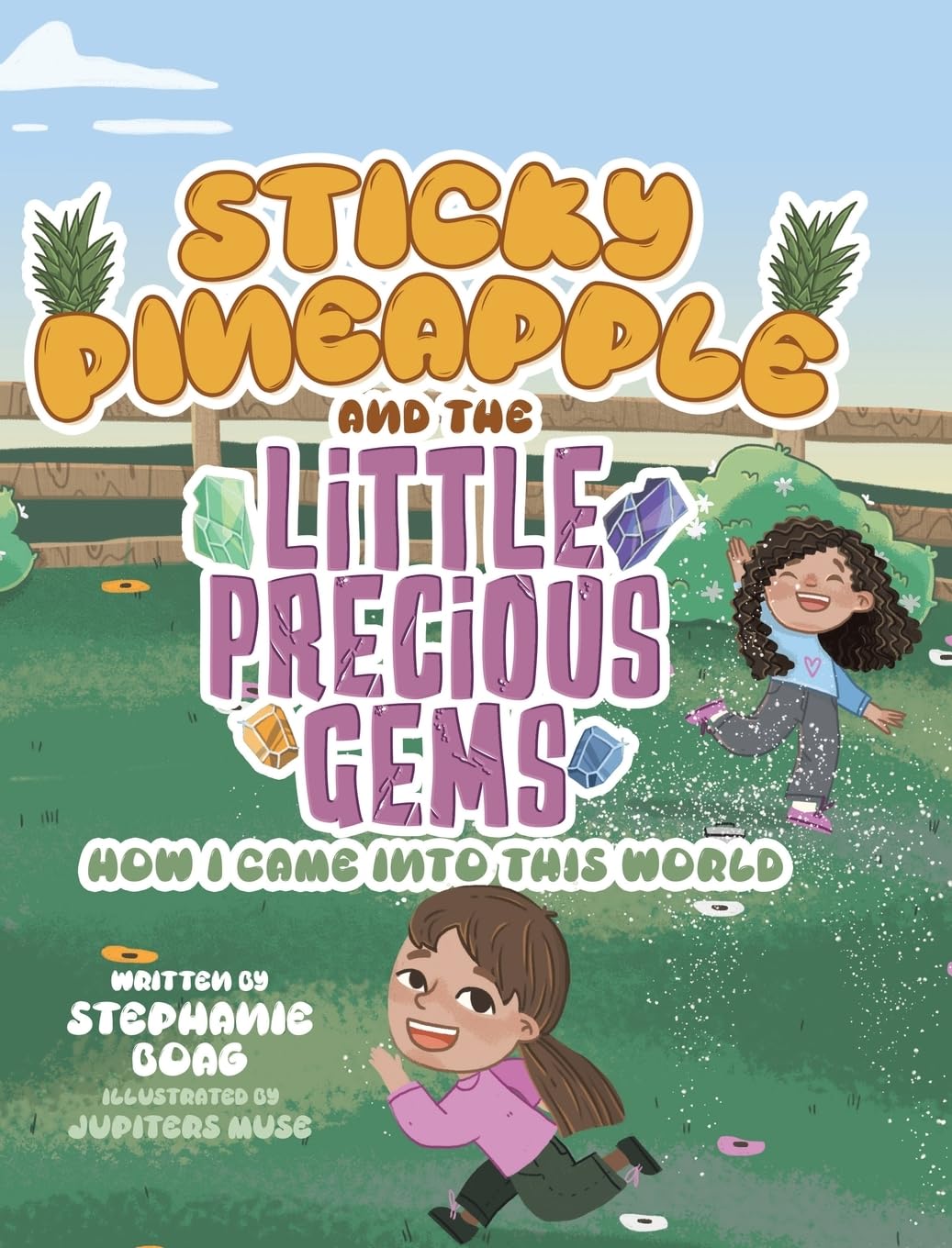 Sticky Pineapple and the Little Precious Gems: How I Came Into This World
