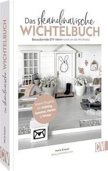 DIY Buch Wichtel-Ideen – Das skandinavische Wichtelbuch: Bezaubernde Bastelanleitungen rund um die Wichteltür. Kleine Projekte für Frühling, Sommer, Herbst & Winter basteln.
