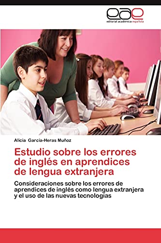 Estudio sobre los errores de inglés en aprendices de lengua extranjera: Consideraciones sobre los errores de aprendices de inglés como lengua extranjera y el uso de las nuevas tecnologías