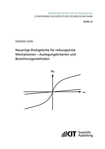 Neuartige Drehgelenke fuer reibungsarme Mechanismen : Auslegungskriterien und Berechnungsmethoden (Schriftenreihe des Instituts fuer Technische Mechanik, Karlsruher Institut fuer Technologie)
