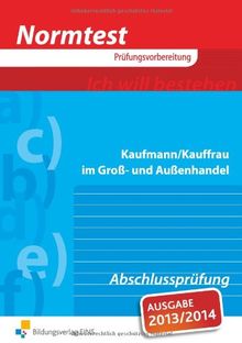 Normtest Kaufmann/Kauffrau im Groß- und Außenhandel. Abschlussprüfung. Arbeitsbuch