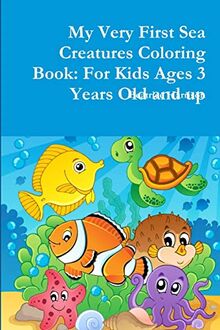 My Very First Sea Creatures Coloring Book: For Kids Ages 3 Years Old and up