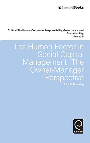 The Human Factor in Social Capital Management: The Owner-Manager Perspective (Critical Studies on Corporate Responsibility, Governance and Sustainability, 9, Band 9)