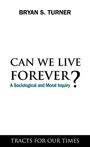 Can We Live Forever?: A Sociological and Moral Inquiry (Key Issues in Modern Sociology)
