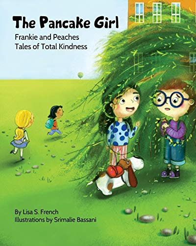 The Pancake Girl: A story about the harm caused by bullying and the healing power of empathy and friendship. (Frankie and Peaches: Tales of Total Kindness Book 1, Band 1)