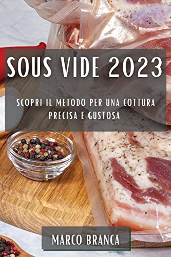 Sous Vide 2023: Scopri il Metodo per una Cottura Precisa e Gustosa