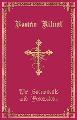 Weller, Rev. Philip T. The Roman Ritual, Volume I, Sacraments And Processions