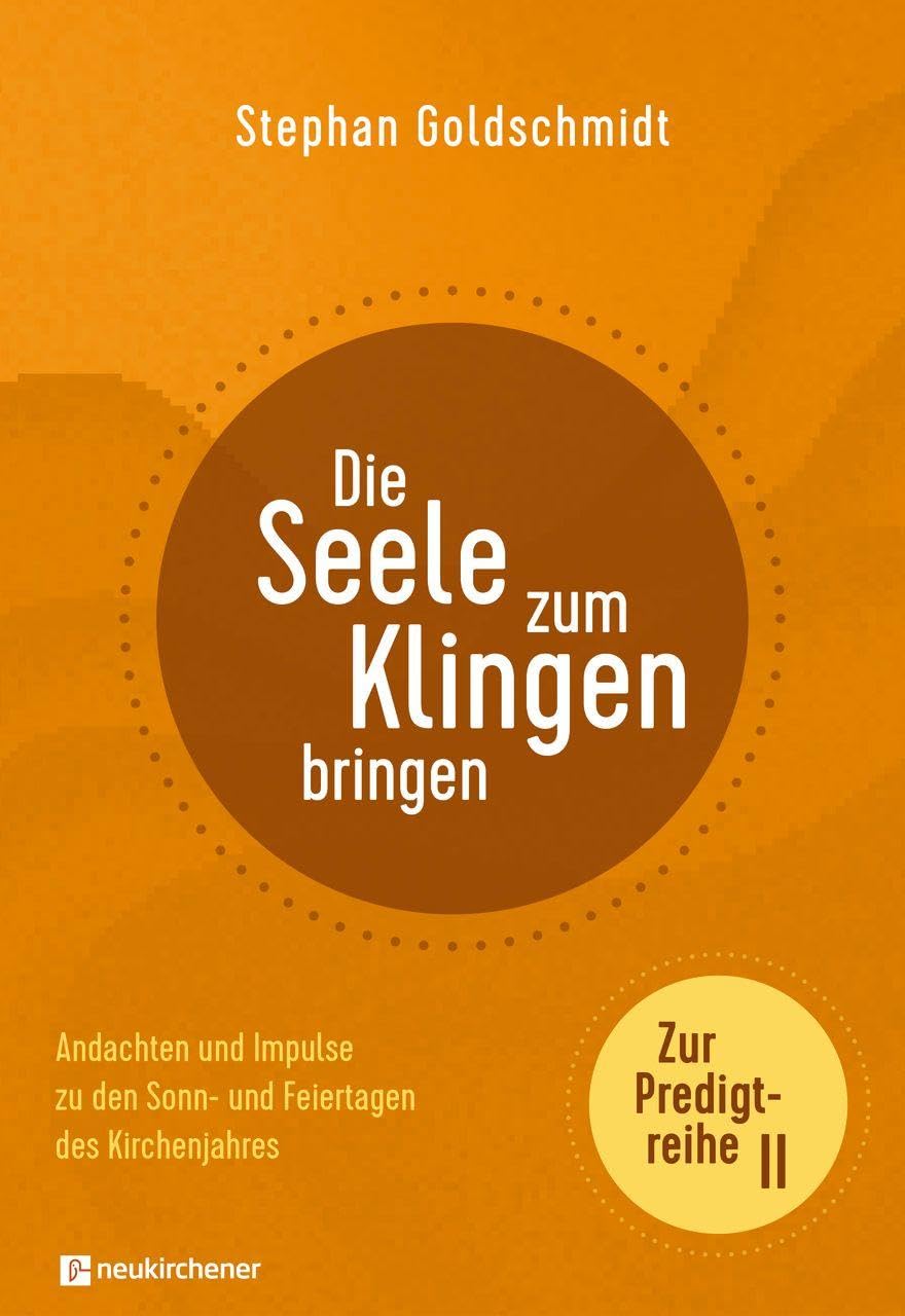 Die Seele zum Klingen bringen - Zur Predigtreihe II: Andachten und Impulse zu den Sonn- und Feiertagen des Kirchenjahres