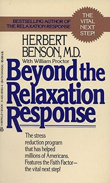 Beyond the Relaxation Response: The Stress-Reduction Program That Has Helped Millions of Americans: How to Harness the Healing Power of Your Personal Beliefs