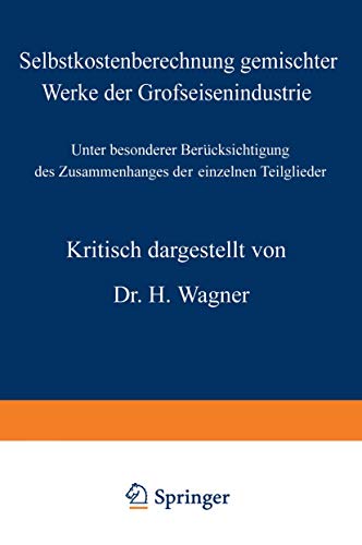Selbstkostenberechnung gemischter Werke der Grofseisenindustrie: Unter besonderer Berücksichtigung des Zusammenhanges der einzelnen Teilglieder