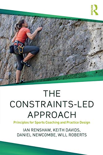 Ian Renshaw The Constraints-Led Approach (Routledge Studies In Constraints-Led Methodologies In Sport)